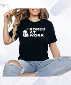 Bored At Work Saying For Lazy Office Humor Lovers Shirt
