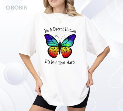 Butterfly Be A Decent Human Shirt