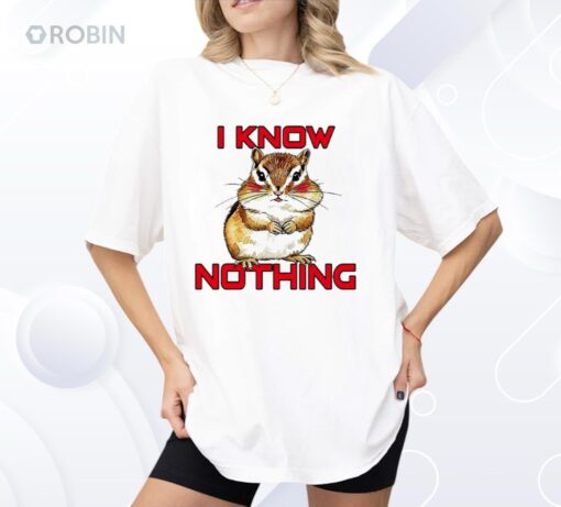 Chipmunk I Know Nothing Shirt