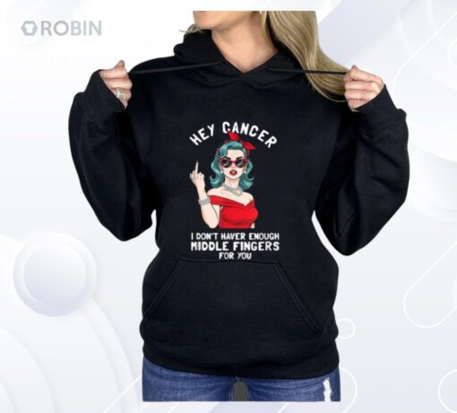 Cool Hey Cancer I Don’t Have Enough Middle Finger Fck Cancer Shirt
