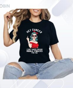 Cool Hey Cancer I Don’t Have Enough Middle Finger Fck Cancer Shirt Cool Hey Cancer I Don’t Have Enough Middle Finger Fck Cancer Shirt