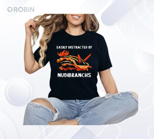 Easily Distracted By Nudibranchs Nudibranch Shirt