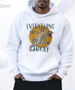 Everything Will Be Tokay Shirt