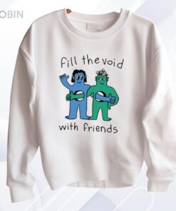 Fill The Void With Friends Shirt