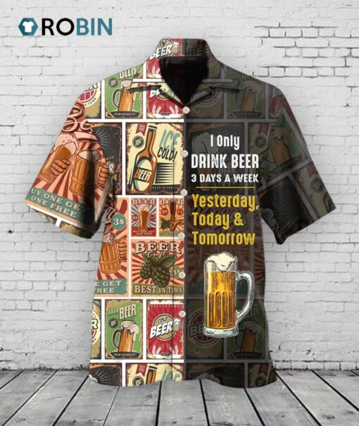 Funny Beer Hawaiian Shirts I only drink beer 3 days a week Hawaiian shirt