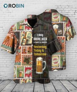 Funny Beer Hawaiian Shirts I only drink beer 3 days a week Hawaiian shirt Funny Beer Hawaiian Shirts I only drink beer 3 days a week Hawaiian shirt