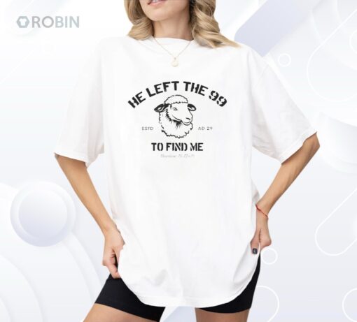 He Left The 99 To Find Me Shirt