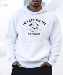 He Left The 99 To Find Me Shirt