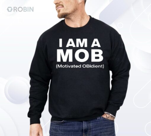 I Am A Mob Motivated Obidient Shirt