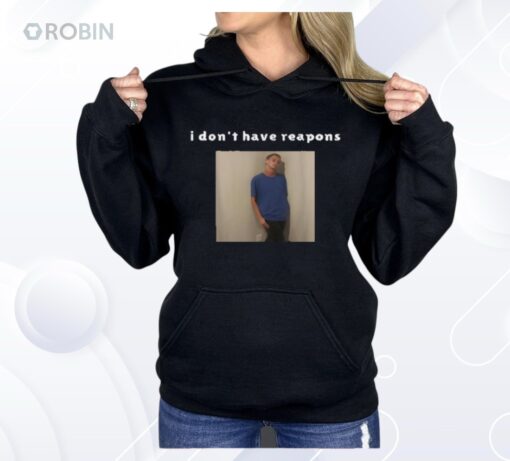 I Don’t Have Reapons Shirt