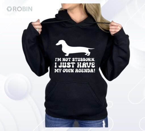 I’m Not Stubborn I Just Have My Own Agenda Shirt