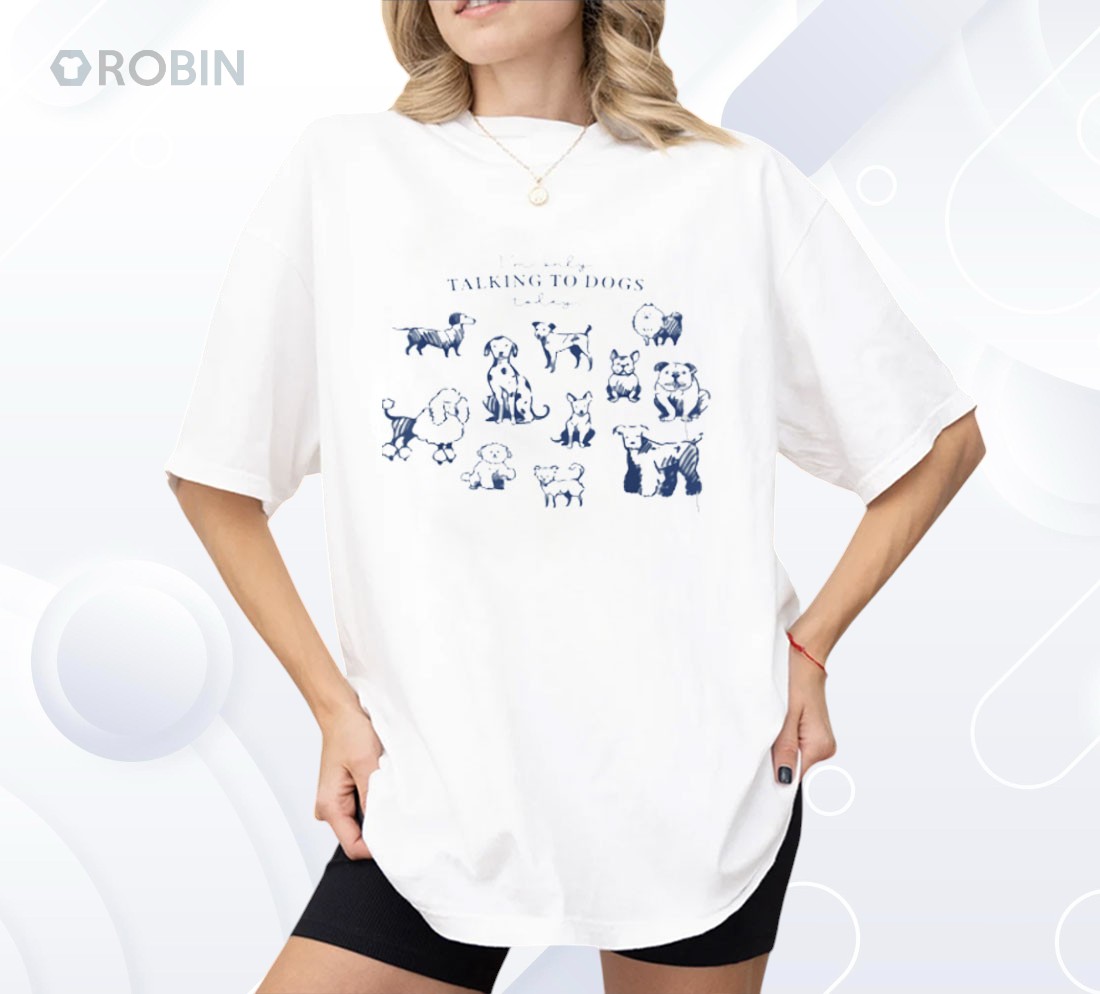 I’m Only Talking To Dogs Today Shirt I’m Only Talking To Dogs Today Shirt