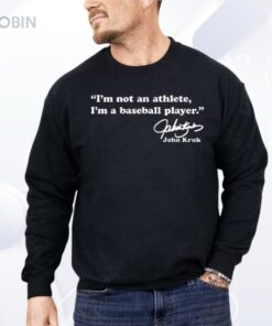 John Kruk I’m Not An Athlete I’m A Baseball Player Shirt
