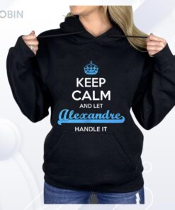 Keep Calm And Let Alexandre Handle It Shirt