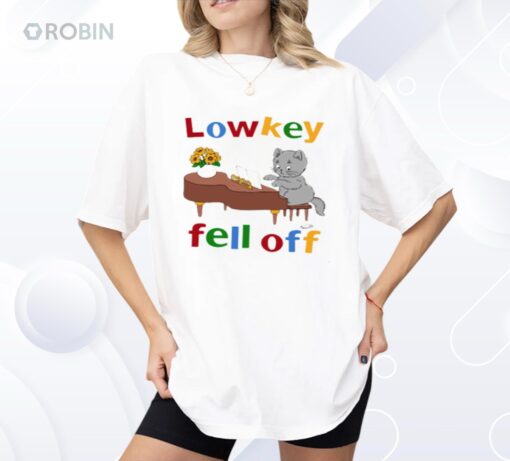 Low Key Fell Off Shirt