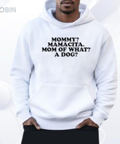 Mommy Mamacita Mom Of What A Dog Shirt