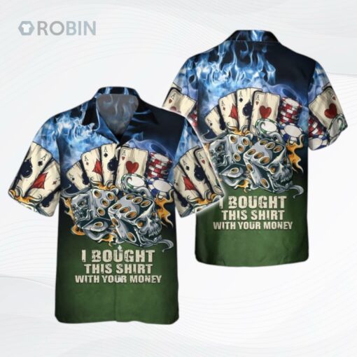 Poker I Bought This Shirt With Your Money 3D Hawaiian Shirt, Casino Hawaiian Shirt