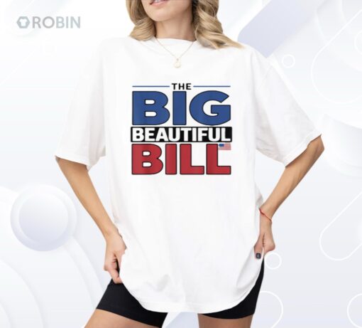 The Big Beautiful Bill Funny American Shirt