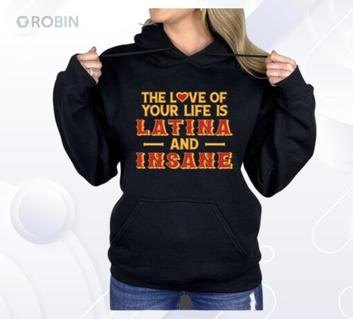 The Love Of Your Life Is Latina And Insane Shirt