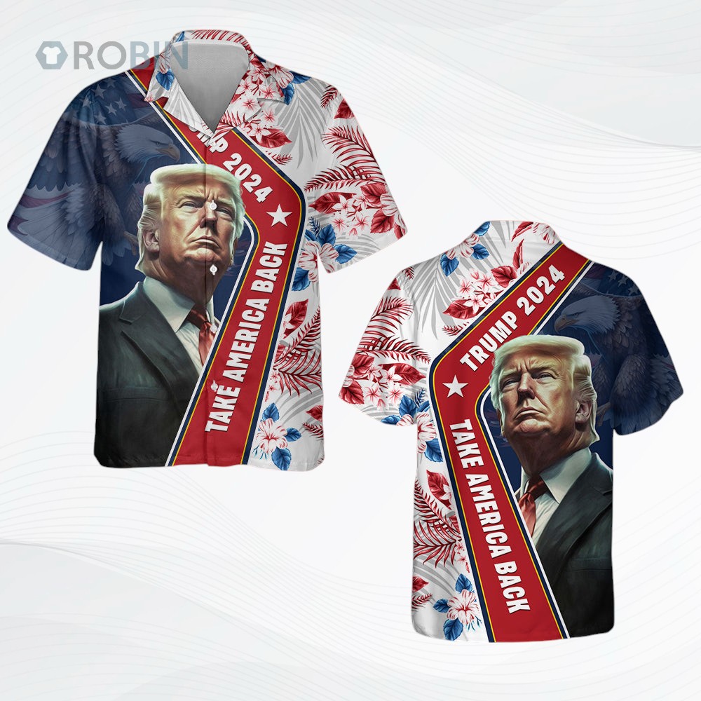 Trump 2024 Take America Back Hawaii Shirt   Trump 2024 Come Back Hawaii Shirt Trump 2024 Take America Back Hawaii Shirt   Trump 2024 Come Back Hawaii Shirt