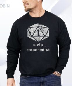 Welp Nevermind Nat 1 Shirt