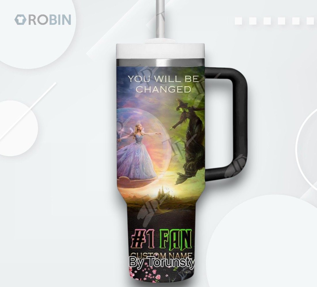 Wicked For Good You Will Be Changed Custom Name Limited Edition 40oz Tumbler Wicked For Good You Will Be Changed Custom Name Limited Edition 40oz Tumbler