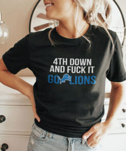 4th Down And Fuck It Go Lions Shirt