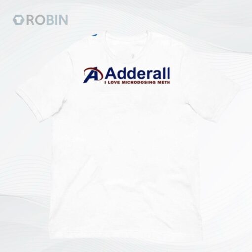 Adderall I Love Microdosing Meth Shirt