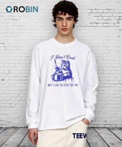 Cat I Don’t Cook But I Like To Stir The Pot Shirt