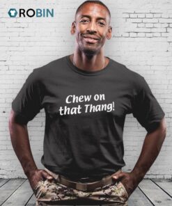 Chew On That Thang Shirt
