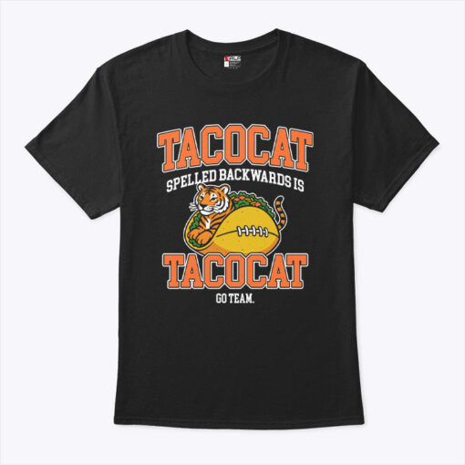 Cincinnati Bengals Tacocat Spelled Backwards Is Tacocat Go Team Shirt