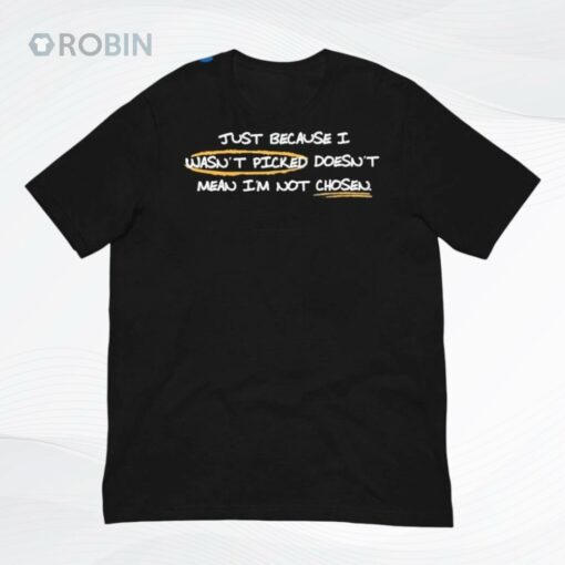 coach Matt Just Because I Wasn’t Picked Doesn’t Mean I’m Not Chosen Undrafted Shirt