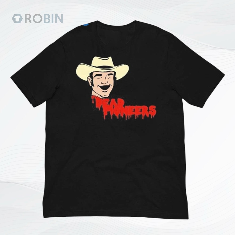 Dead Pioneers 2025 Dead Cowboy Shirt Dead Pioneers 2025 Dead Cowboy Shirt