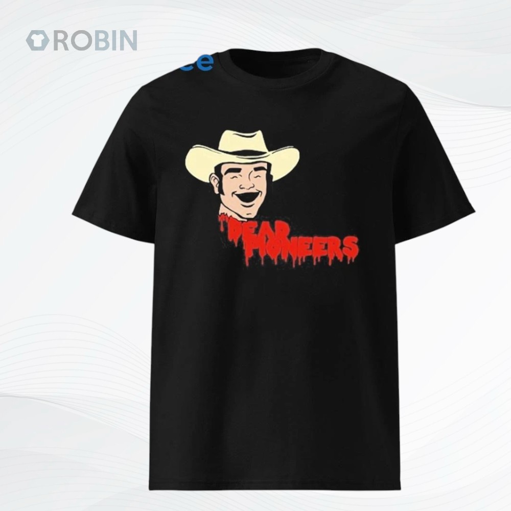 Dead Pioneers 2025 Dead Cowboy Shirt Dead Pioneers 2025 Dead Cowboy Shirt