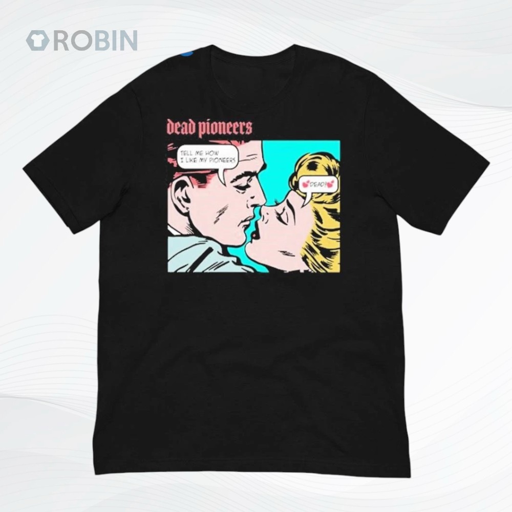 Dead Pioneers We Like Our Pioneers Dead Shirt Dead Pioneers We Like Our Pioneers Dead Shirt