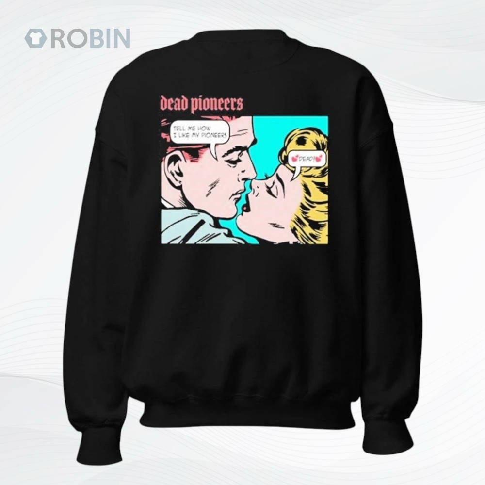 Dead Pioneers We Like Our Pioneers Dead Shirt Dead Pioneers We Like Our Pioneers Dead Shirt