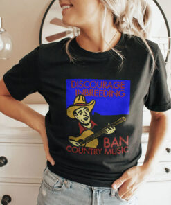 Discourage Inbreeding Ban Country Music Shirt Discourage Inbreeding Ban Country Music Shirt