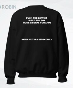 Fuck The Leftist Sissy Soy Boy Woke Liberal Cowards Biden Voters Especially Shirt