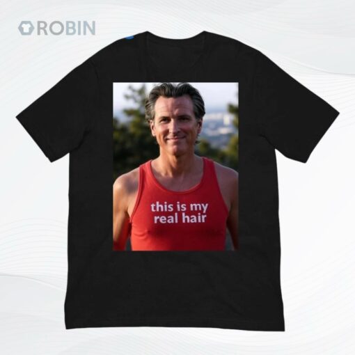 Gavin Newsom Wearing This Is My Real Hair Shirt