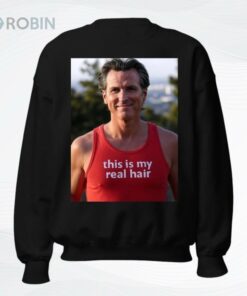 Gavin Newsom Wearing This Is My Real Hair Shirt