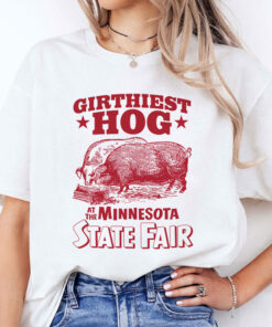 Girthiest Hog At The Minnesota State Fair Shirt