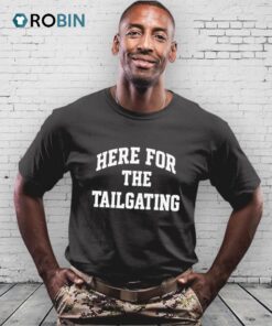 Here For The Tailgating Shirt