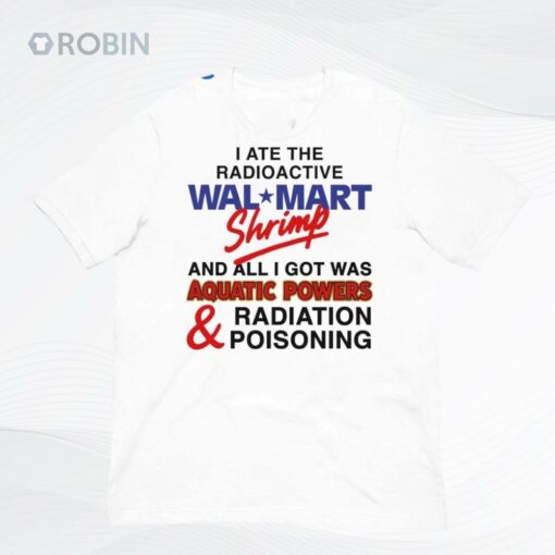 I Ate The Radioactive Shrimp And All I Got Was Aquatic Powers & Radiation Poisoning Shirt