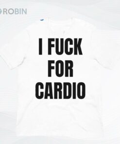 I Fuck For Cardio Shirt