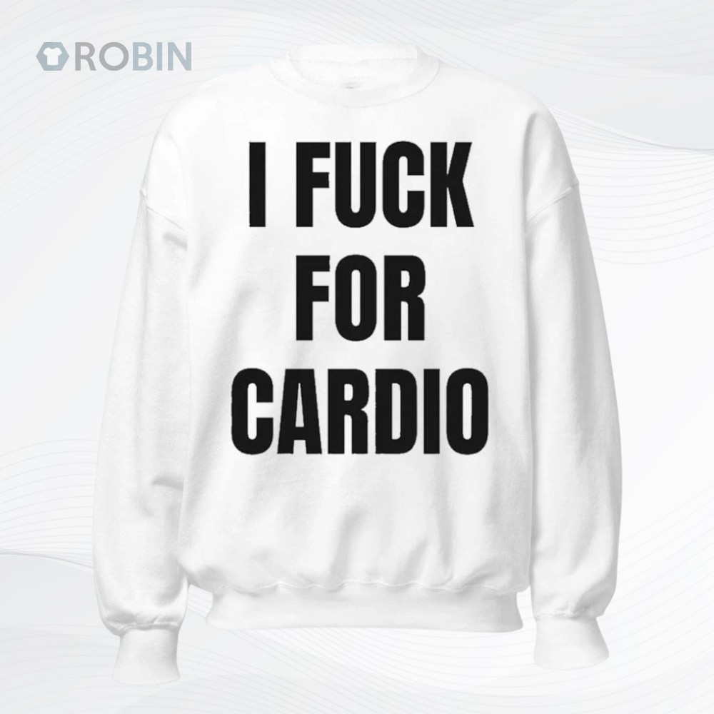 I Fuck For Cardio Shirt I Fuck For Cardio Shirt