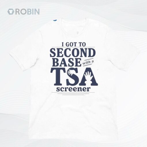 I Got to Second Base With a TSA Screener Shirt