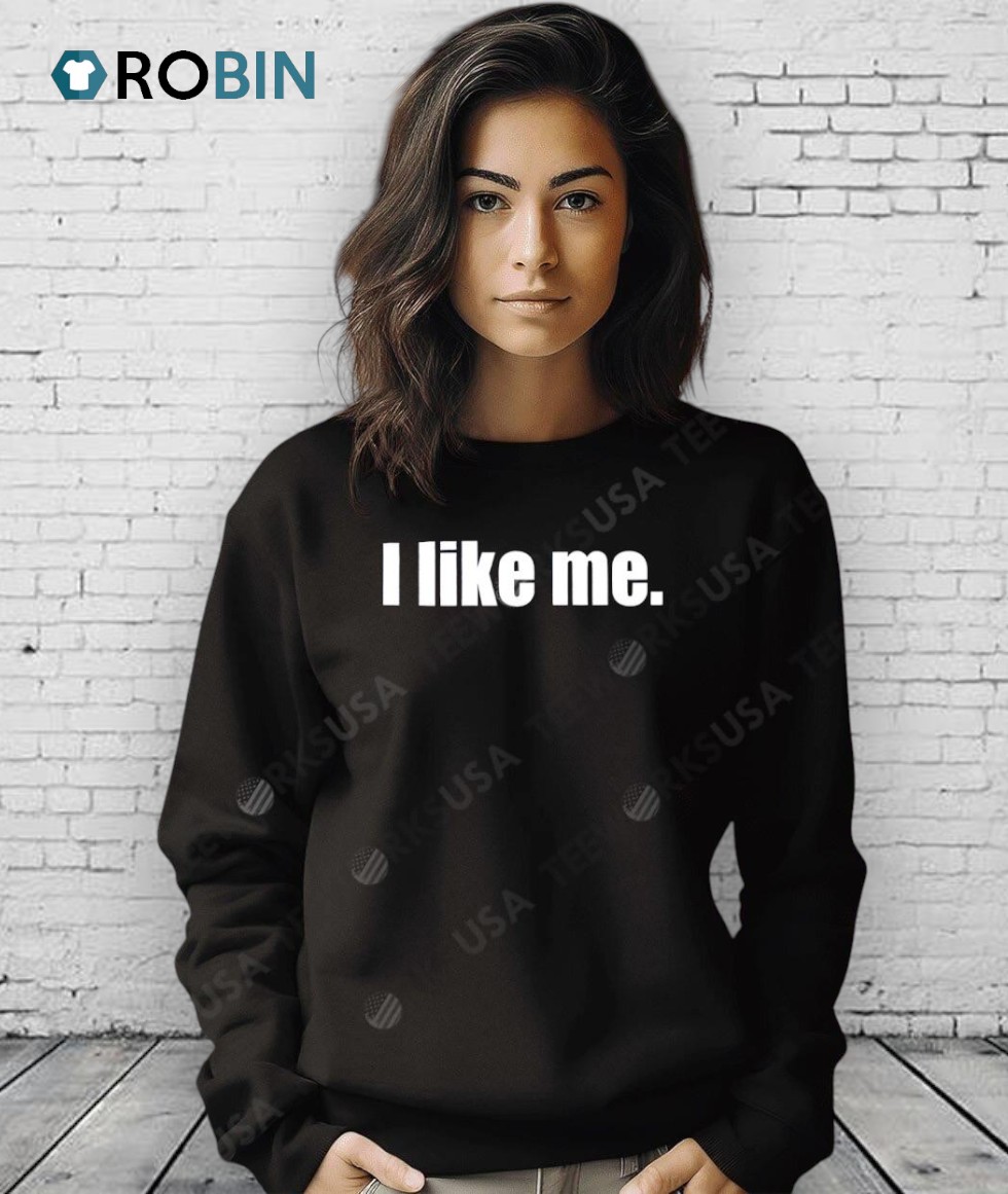 I Like Me Shirt I Like Me Shirt