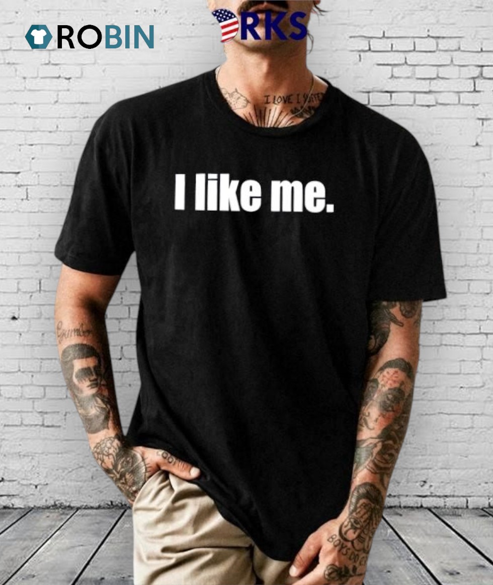 I Like Me Shirt I Like Me Shirt