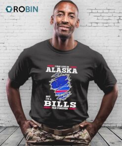 I May Live In Alaska But I’m A Buffalo Bills Fan Forever Shirt
