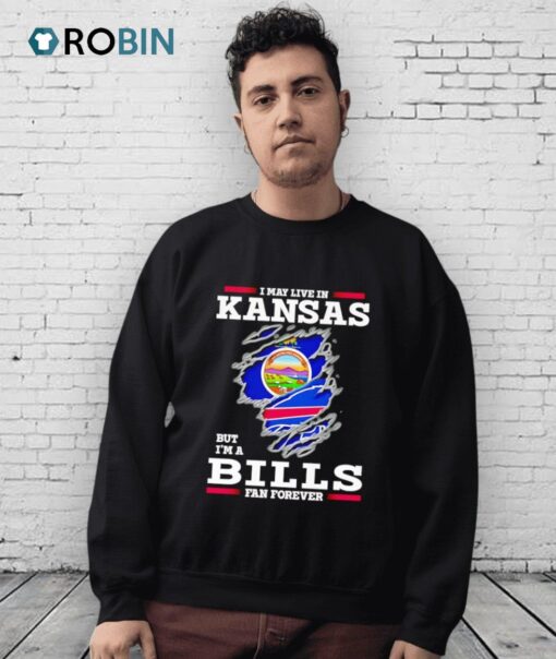 I May Live In Kansas But I’m A Buffalo Bills Fan Forever Shirt